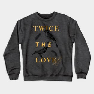 Twice the love t-shirt Crewneck Sweatshirt